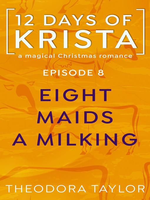 Title details for Eight Maid a Milking by Theodora Taylor - Available